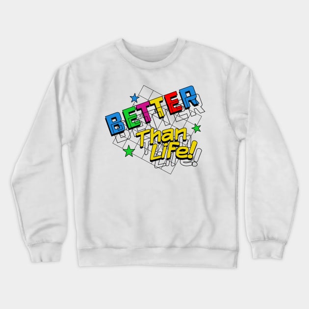 Better than Life Crewneck Sweatshirt by Meta Cortex